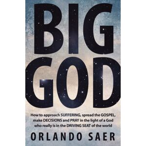 Christian Focus Publications Ltd Big God : How To Approach Suffering, Spread The Gospel, Make Decisions And Pray In The Light Of A God Who Really Is In The Driving Seat Of The World