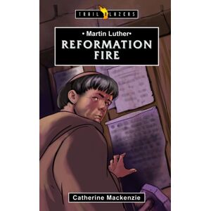 Christian Focus Publications Ltd Martin Luther: Reformation Fire