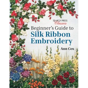 Search Press Ltd Beginner'S Guide To Silk Ribbon Embroidery : Re-Issue