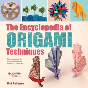 Search Press Ltd The Encyclopedia Of Origami Techniques : The Complete, Fully Illustrated Guide To The Folded Paper Arts