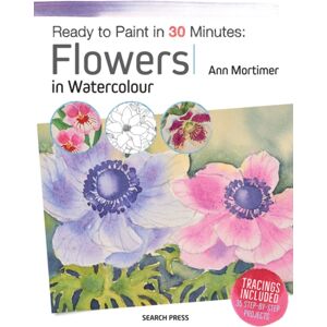 Search Press Ltd Ready To Paint In 30 Minutes: Flowers In Watercolour
