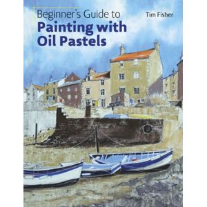 Search Press Ltd Beginner'S Guide To Painting With Oil Pastels : Projects, Techniques And Inspiration To Get You Started