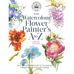 Search Press Ltd Kew: The Watercolour Flower Painter'S A To Z : An Illustrated Directory Of Techniques For Painting 50 Popular Flowers