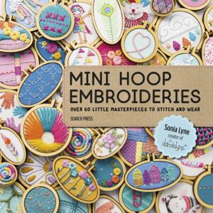 Search Press Ltd Mini Hoop Embroideries : Over 60 Little Masterpieces To Stitch And Wear