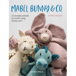 Search Press Ltd Mabel Bunny & Co. : 15 Loveable Animals To Crochet Using Chunky Yarn