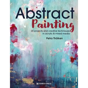 Search Press Ltd Abstract Painting : 20 Projects & Creative Techniques In Acrylic & Mixed Media