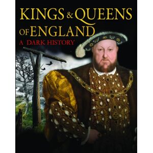 Amber Books Ltd Kings & Queens Of England: A Dark History : 1066 To The Present Day