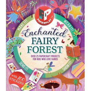 Hachette Children's Group Paperplay - Enchanted Fairy Forest : Over 25 Paper Craft Projects For Kids Who Love Fairies