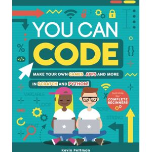 Hachette Children's Group You Can Code : Make Your Own Games, Apps And More In Scratch And Python