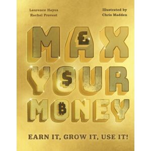 Hachette Children's Group Max Your Money : Earn It, Grow It, Use It!