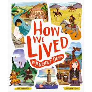 Hachette Children's Group How We Lived In Ancient Times : Meet Everyday Children Throughout History