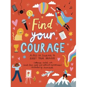 Hachette Children's Group Find Your Courage : A Fill-In Journal To Boost Your Bravery