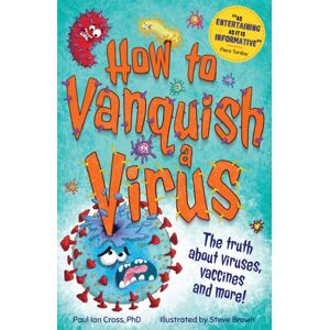 Hachette Children's Group How To Vanquish A Virus : The Truth About Viruses, Vaccines And More!