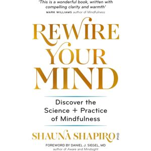 Octopus Publishing Group Rewire Your Mind : Discover The Science And Practice Of Mindfulness