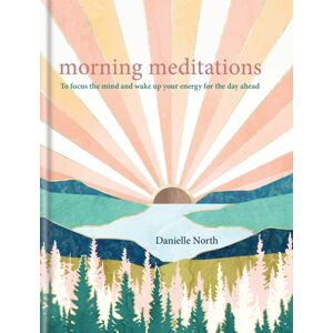 Octopus Publishing Group Morning Meditations : To Focus The Mind And Wake Up Your Energy For The Day Ahead
