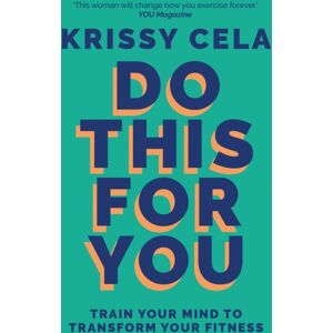 Octopus Publishing Group Do This For You : Train Your Mind To Transform Your Fitness