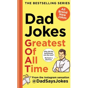 Octopus Publishing Group Dad Jokes: Greatest Of All Time : The est Collection From The Instagram Sensation @dadsaysjokes