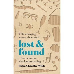 Octopus Publishing Group Lost & Found : 9 Life-Changing Lessons About Stuff From Someone Who Lost Everything