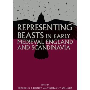 Boydell & Brewer Ltd Representing Beasts In Early Medieval England And Scandinavia