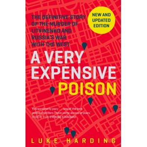 Guardian Faber Publishing A Very Expensive Poison : The Definitive Story Of The Murder Of Litvinenko And Russia'S War With The West