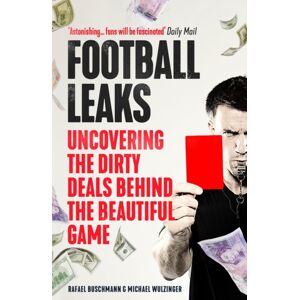 Guardian Faber Publishing Football Leaks : Uncovering The Dirty Deals Behind The Beautiful Game