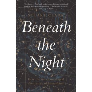 Guardian Faber Publishing Beneath The Night : How The Stars Have Shaped The History Of Humankind
