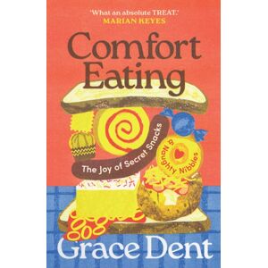 Guardian Faber Publishing Comfort Eating : The Joy Of Secret Snacks And Naughty Nibbles