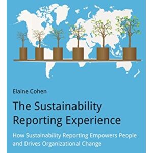 Taylor & Francis Ltd The Sustainability Reporting Experience : How Sustainability Reporting Empowers People And Drives Organizational Change