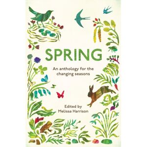 Elliott & Thompson Limited Spring : An Anthology For The Changing Seasons