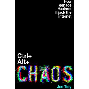 Elliott & Thompson Limited Ctrl+alt+chaos : How Teenage Hackers Hijack The Internet