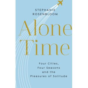 Transworld Publishers Ltd Alone Time : Four Seasons, Four Cities And The Pleasures Of Solitude