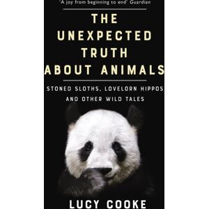 Transworld Publishers Ltd The Unexpected Truth About Animals : Stoned Sloths, Lovelorn Hippos And Other Wild Tales
