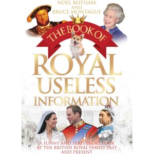 John Blake Publishing Ltd The Book Of Royal Useless Information : A Funny And Irreverent Look At The British Royal Family Past And Present