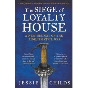 Vintage Publishing The Siege Of Loyalty House : A History Of The English Civil War