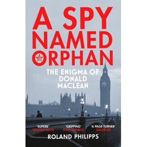 Vintage Publishing A Spy Named Orphan : The Enigma Of Donald Maclean