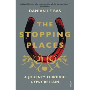Vintage Publishing The Stopping Places : A Journey Through Gypsy Britain