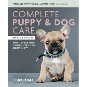 Octopus Publishing Group Complete Puppy & Dog Care : What Every Dog Owner Needs To Know
