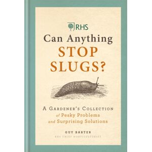 Octopus Publishing Group Rhs Can Anything Stop Slugs? : A Gardener'S Collection Of Pesky Problems And Surprising Solutions