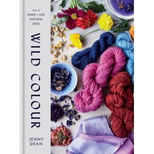 Octopus Publishing Group Wild Colour : How To Make And Use Natural Dyes