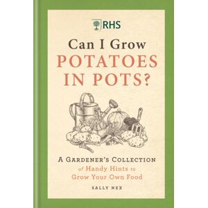 Octopus Publishing Group Rhs Can I Grow Potatoes In Pots : A Gardener'S Collection Of Handy Hints To Grow Your Own Food