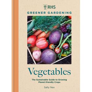 Octopus Publishing Group Rhs Greener Gardening: Vegetables : The Sustainable Guide To Growing Planet-Friendly Crops
