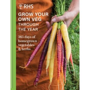Octopus Publishing Group Rhs Grow Your Own Veg Through The Year : 365 Days Of Homegrown Vegetables & Herbs