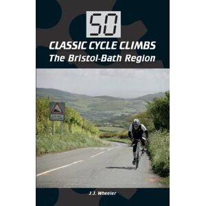 The Crowood Press Ltd 50 Classic Cycle Climbs: The Bristol-Bath Region