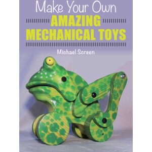 The Crowood Press Ltd Make Your Own Amazing Mechanical Toys