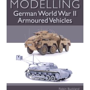 The Crowood Press Ltd Modelling German Wwii Armoured Vehicles
