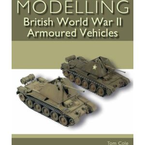 The Crowood Press Ltd Modelling British World War Ii Armoured Vehicles