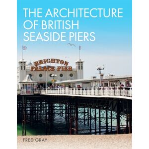 The Crowood Press Ltd The Architecture Of British Seaside Piers