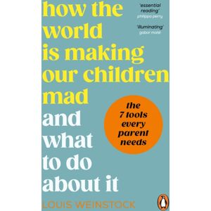 Ebury Publishing How The World Is Making Our Children Mad And What To Do About It