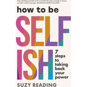 Ebury Publishing How To Be Selfish : 7 Steps To Taking Back Your Power