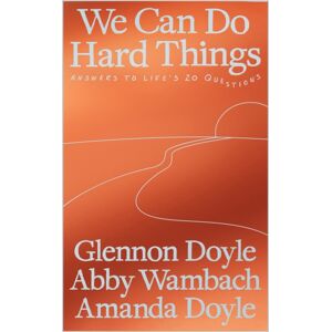 Ebury Publishing We Can Do Hard Things : Answers To Life'S 20 Questions